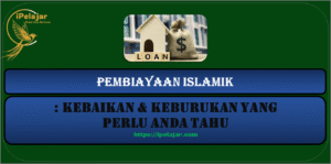 Read more about the article Pembiayaan Islamik: Kebaikan & Keburukan Yang Perlu Anda Tahu