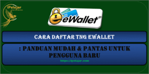 Read more about the article Cara Daftar TNG eWallet: Panduan Mudah & Pantas Untuk Pengguna Baru