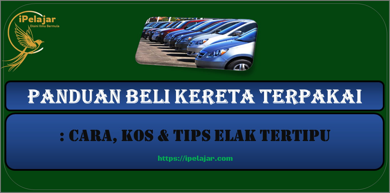 Panduan Beli Kereta Terpakai : Cara, Kos & Tips Elak Tertipu